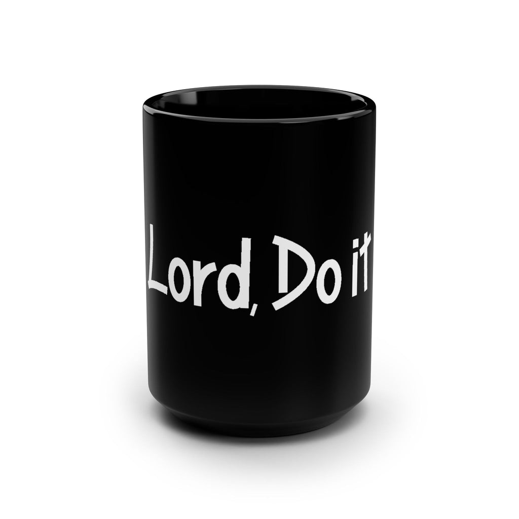 Black 15oz Mug — “Lord, Do It” Inspirational Coffee Cup